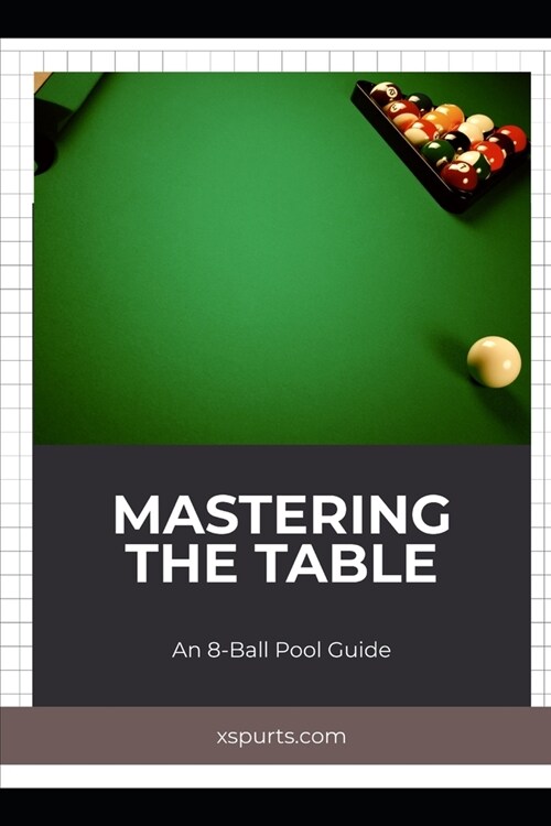 Mastering the Table: An 8-Ball Pool Guide (Paperback)