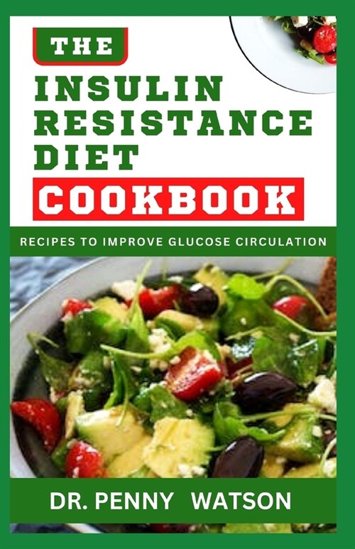 The Insulin Resistance Diet Cookbook: Quick and Easy Recipes and Meal Plan to Aid Glucose Circulation in Your Body (Paperback)