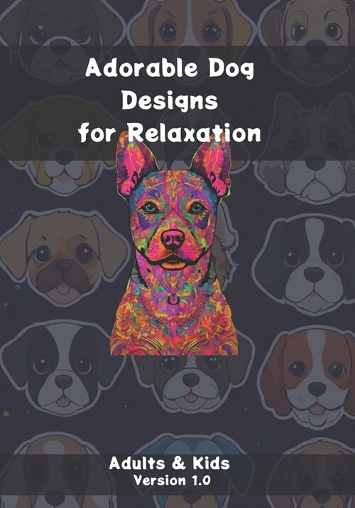 Adorable Dog Designs for Relaxation: Adults & Kids - Version 1.0 (Paperback)