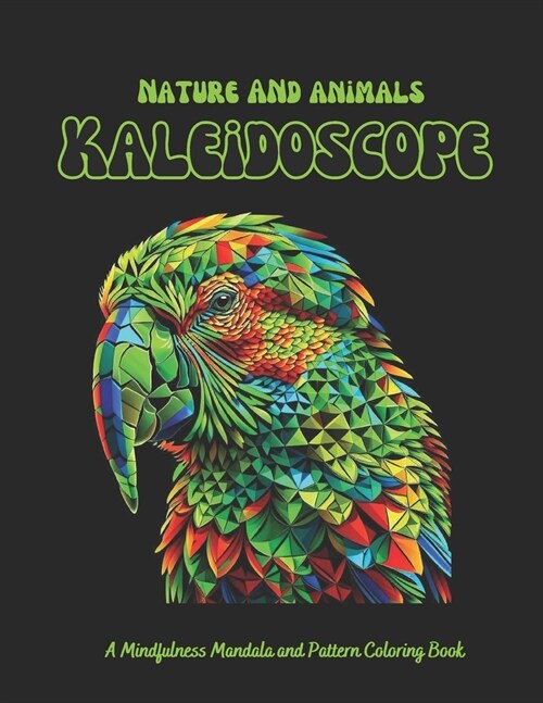 Nature and Animals Kaleidoscope: A Mindfulness Mandala and Pattern Coloring Book with 56+ Adult Coloring Pages for Stress Relief and Relaxation (Paperback)