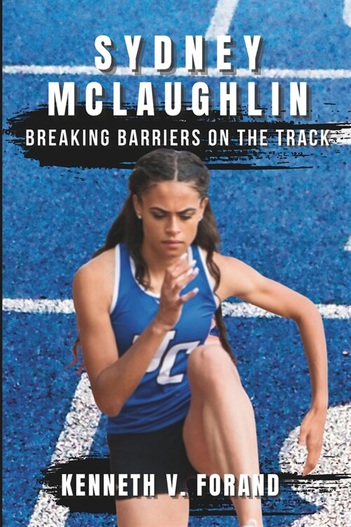 Sydney McLaughlin: Breaking Barriers on the Track (Paperback)