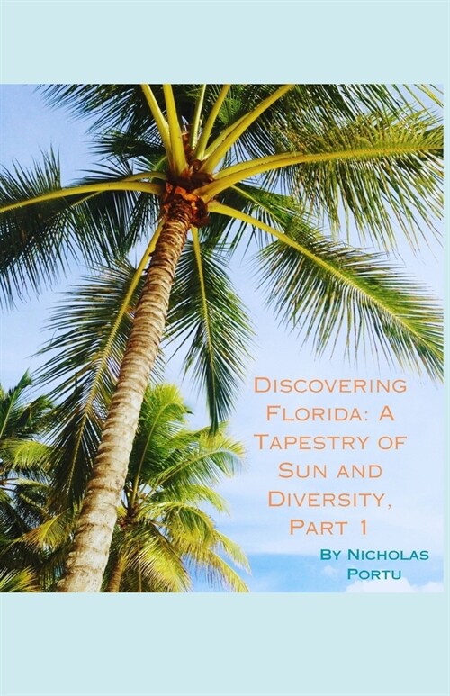 Discovering Florida: A Tapestry of Sun and Diversity, Part 1 (Paperback)