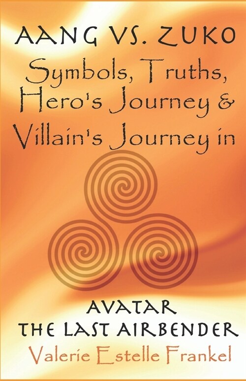 Aang vs. Zuko: Symbols, Truths, Heros Journey, & Villains Journey in Avatar: The Last Airbender (Paperback)