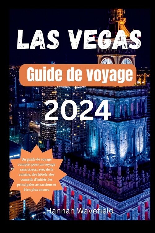 Las Vegas Guide de voyage 2024: Un guide de voyage complet pour un voyage sans stress, avec de la cuisine, des h?els, des conseils diniti?, les pri (Paperback)