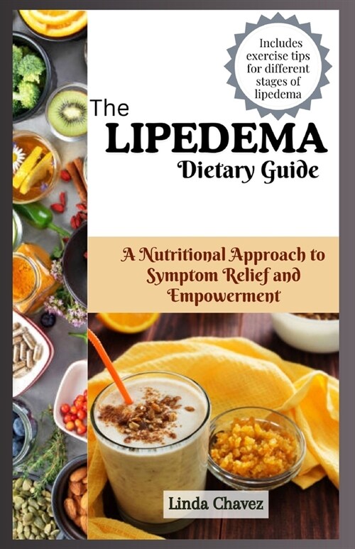 The Lipedema Dietary Guide: A Nutritional Approach to Symptom Relief and Empowerment (Paperback)