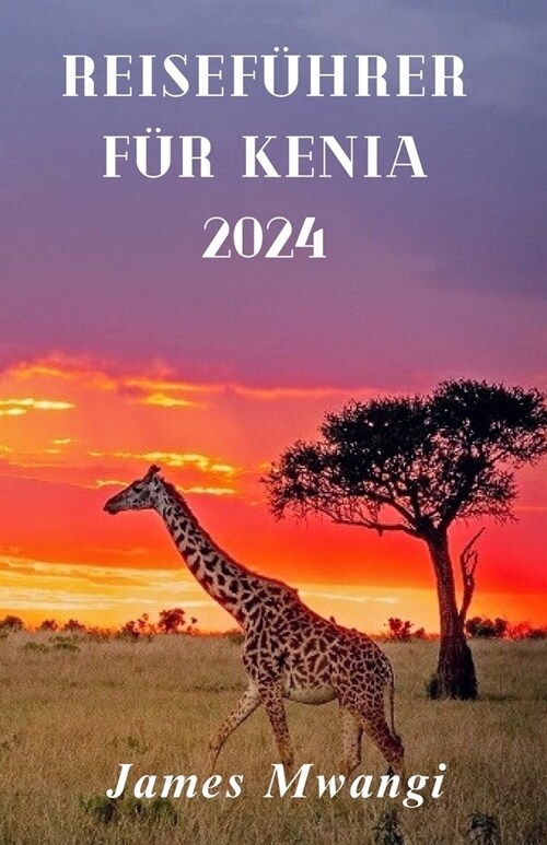 Reisef?rer F? Kenia: Kenia enth?lt: Eine Reise durch reiche Natur, Kultur, Tierwelt und Abenteuer (German Version) (Paperback)