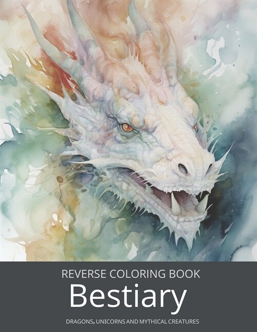 Bestiary, a Reverse Coloring Book for Teens and Adults: Ink Tracing Fantasy and Mythology with Dragons, Unicorns, and Beyond. (Paperback)