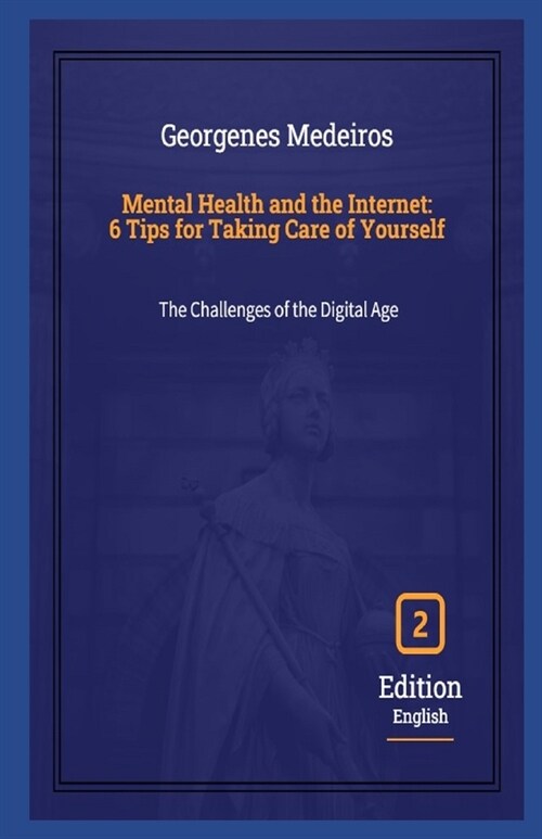 Mental Health and the Internet: 6 Tips to Take Care of Yourself (Paperback)