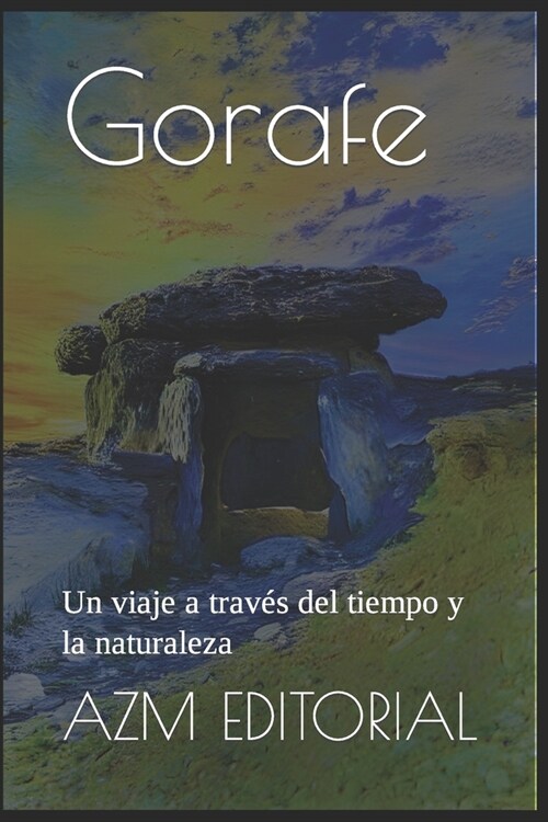 Gorafe: Un viaje a trav? del tiempo y la naturaleza (Paperback)