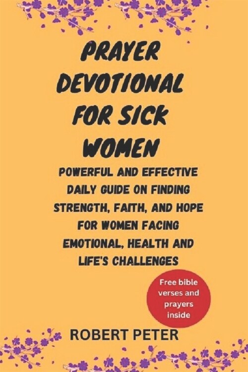 Prayer Devotional for Sick Women: Powerful and Effective Daily Guide on Finding Strength, Faith, and Hope for Women Facing Emotional, Health and Life (Paperback)