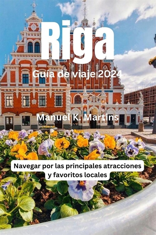 Riga Gu? de viaje 2024: Navegar por las principales atracciones y favoritos locales (Paperback)