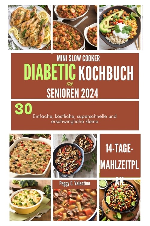 Mini Slow Cooker Diabetic Kochbuch F? Senioren 2024: 30Einfache, k?tliche, superschnelle und erschwingliche kleine (Paperback)