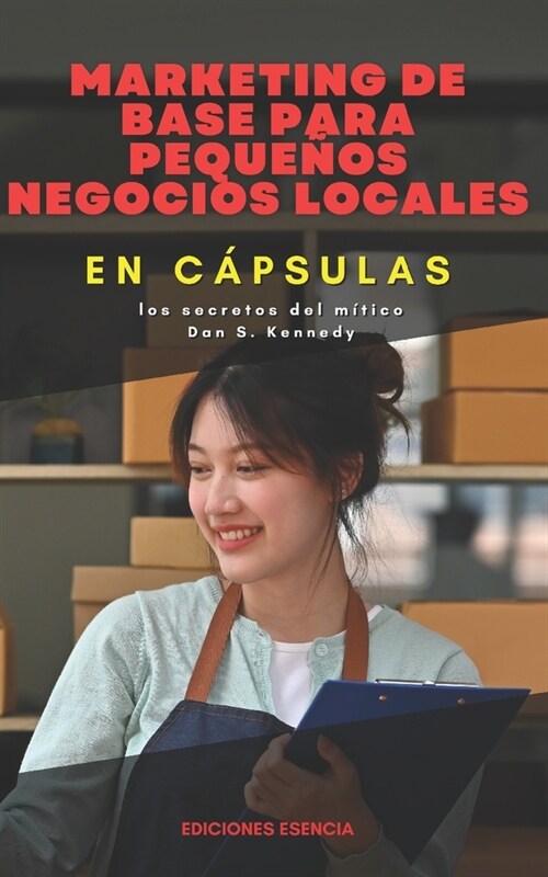 Marketing de base para peque?s negocios locales En C?sulas: los secretos del m?ico Dan S. Kennedy (Paperback)