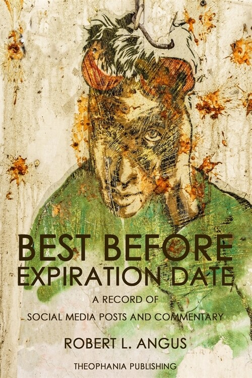 Best Before Expiration Date: A Record of Social Media Posts and Commentary (Paperback)