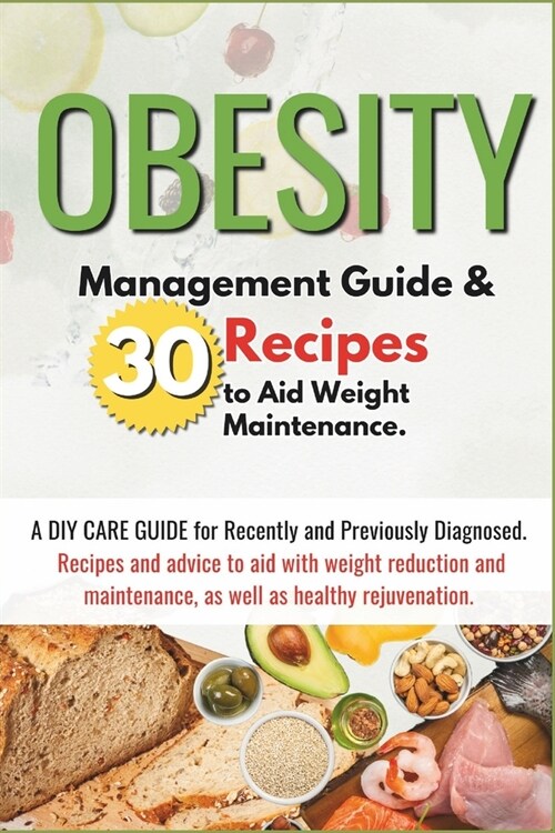 Obesity: Management Guide And 30 Recipes to Aid Weight Maintenance. (Paperback)