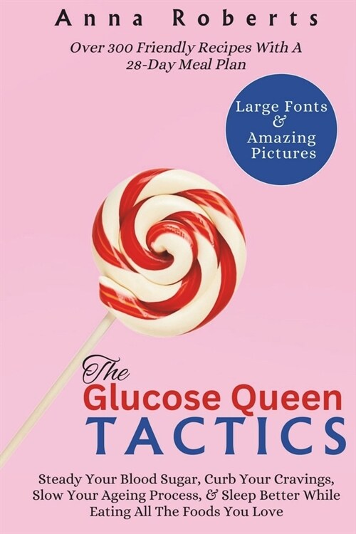 The Glucose Queen Tactics: Science-Proven Ways To Steady Your Blood Sugar, Curb Your Cravings, Slow Your Ageing Process, & Sleep Better While Eat (Paperback)