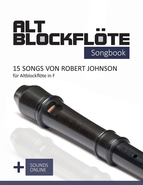 Altblockfl?e Songbook - 15 Songs von Robert Johnson f? Altblockfl?e in F: + Sounds online (Paperback)