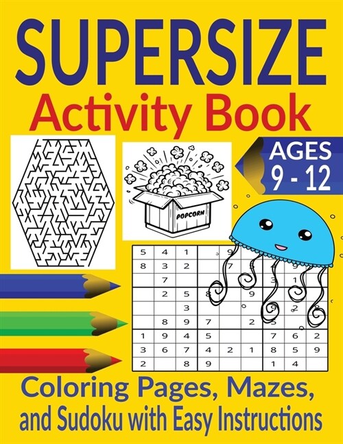 Supersize Activity Book: Mazes, Sudoku Puzzles with Easy Instructions, Coloring Pages for Ages 9 - 12 (Paperback)