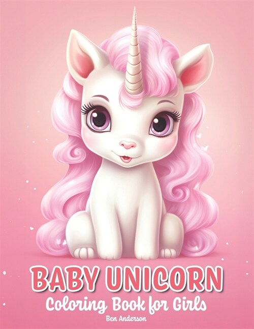 Baby Unicorn: Coloring Book for Girls - 50 Illustrations of Adorable and Cute Unicorn (Paperback)