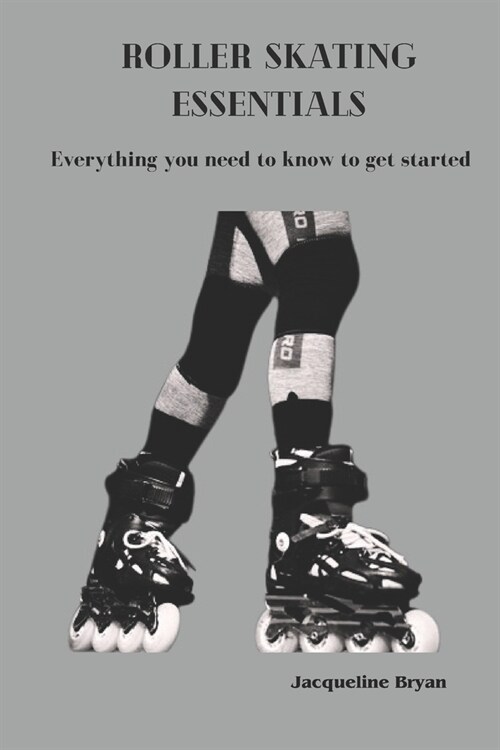 Roller Skating Essentials: Everything you need to know to get started (Paperback)