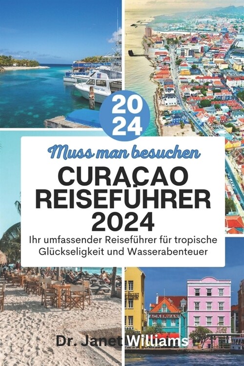 Curacao-Reise LEITFADEN 2024: Entdecken Sie die verborgenen Sch?ze von Curacao: Ihr ultimativer Reisebegleiter f? 2024 (Paperback)