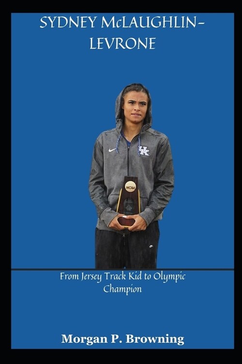 SYDNEY McLAUGHLIN-LEVRONE: From Jersey Track Kid to Olympic Champion (Paperback)