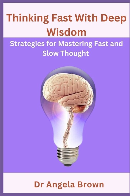Thinking Fast With Deep Wisdom: Strategies for mastering fast and slow thought (Paperback)