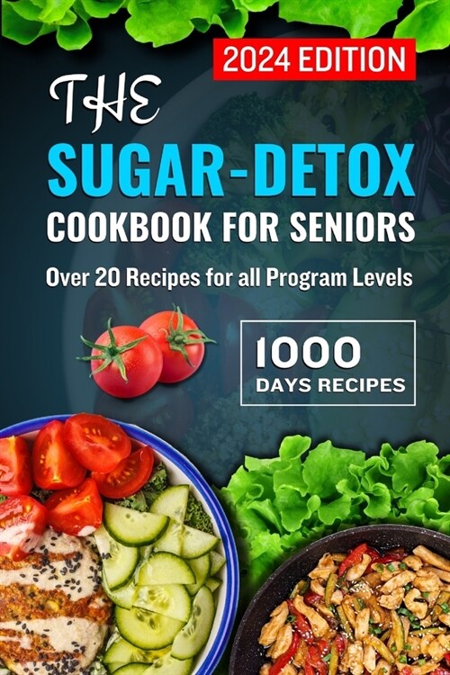 The Sugar-Detox Cookbook for Seniors 2024: Over 20 Recipes for All Program Levels (Paperback)