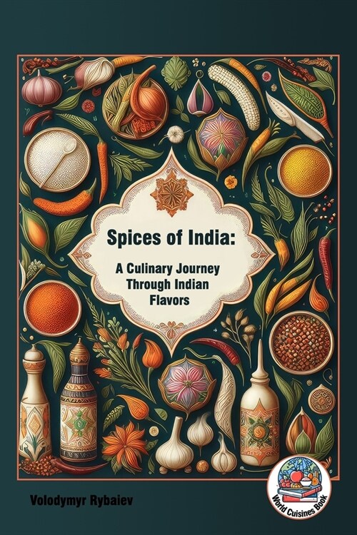 Spices of India: A Culinary Journey Through Indian Flavors (Paperback)