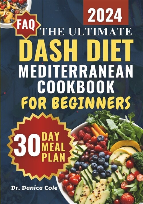 Dash Diet Mediterranean Cookbook for Beginners 2024: The Ultimate Easy-Made, Low-Sodium, budget-friendly Recipes for Managing Blood Pressure, Losing W (Paperback)