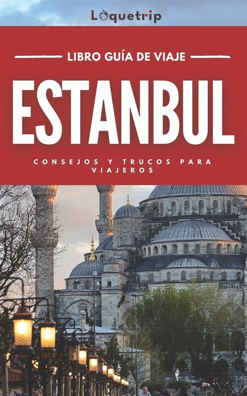 Estambul Gu? de viaje 2024: Descubra el mejor momento para visitar, las principales atracciones, las experiencias imprescindibles, la planificaci? (Paperback)