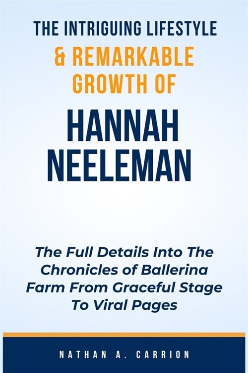 The Intriguing Lifestyle & Remarkable Growth of Hannah Neeleman: The Full Details Into The Chronicles of Ballerina Farm From Graceful Stage To Viral P (Paperback)
