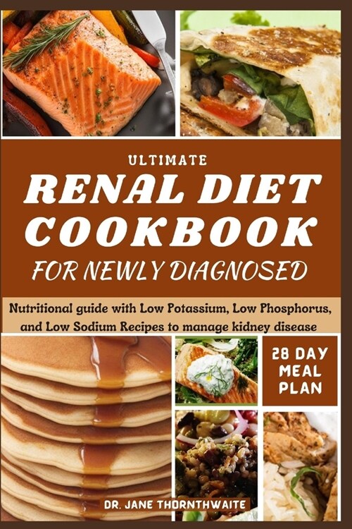 Ultimate Renal Diet Cookbook for Newly Diagnosed: 28-day meal plan nutritional guide with Low Potassium, Low Phosphorus, and Low Sodium Recipes to man (Paperback)