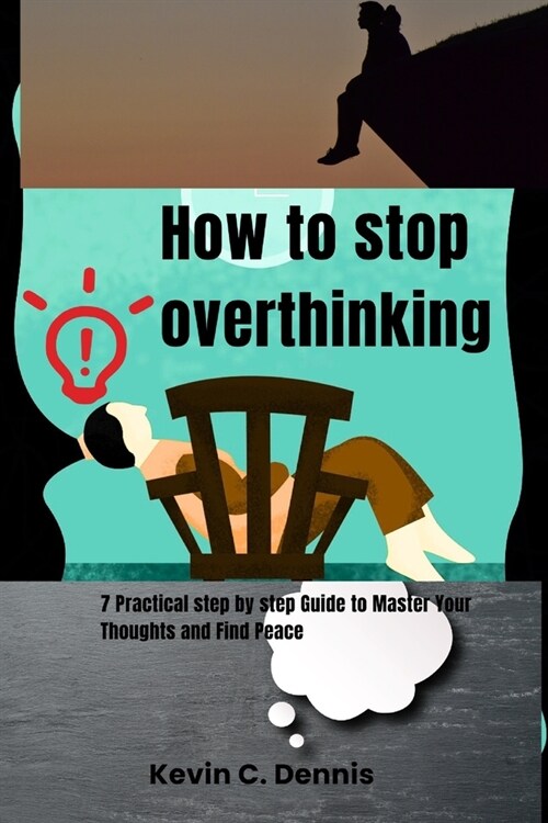 How to stop overthinking: Practical step by step Guide to Master Your Thoughts and Find Peace (Paperback)