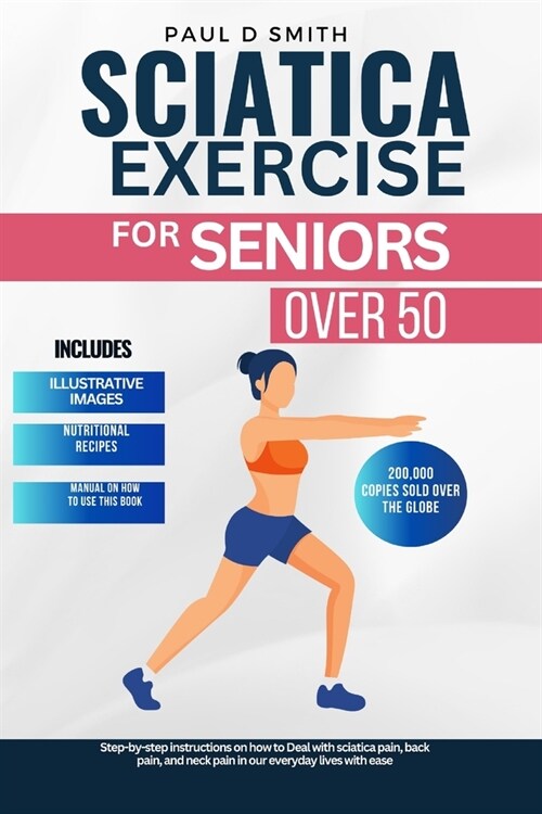 Sciatica Exercise for Seniors Over 50: Step-by-step instructions on how to Deal with sciatica pain, back pain, and neck pain in our everyday lives wit (Paperback)