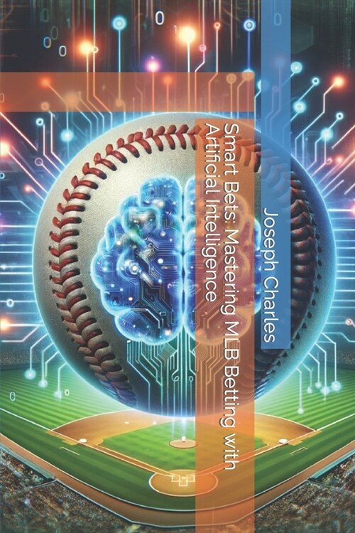 Smart Bets: Mastering MLB Betting with Artificial Intelligence (Paperback)