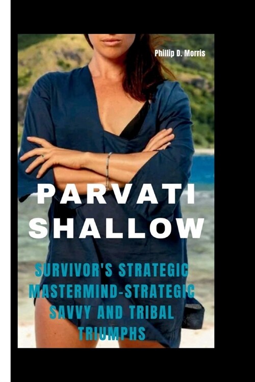 Parvati Shallow: Survivors Strategic Mastermind-Strategic Savvy and Tribal Triumphs (Paperback)