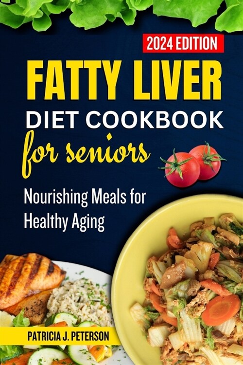 Fatty Liver Diet Cookbook for Seniors: Nourishing Meals for Healthy Aging (Paperback)