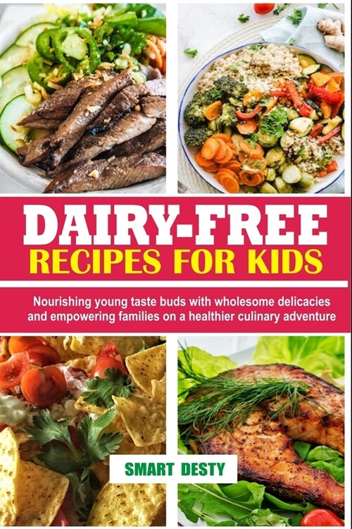 Dairy-Free Recipes for Kids: Nourishing young taste buds with wholesome delicacies and empowering families on a healthier culinary adventure (Paperback)