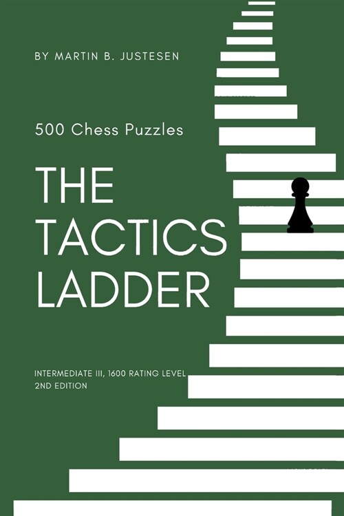 The Tactics Ladder - Intermediate III: 500 Chess Puzzles, 1600 Rating Level, 2nd Edition (Paperback)