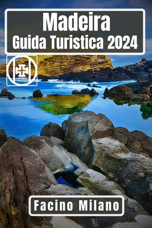 Madeira Guida turistica 2024: Alla scoperta della Perla dellAtlantico: Un viaggio attraverso lisola delle avventure, delle meraviglie culturali e (Paperback)
