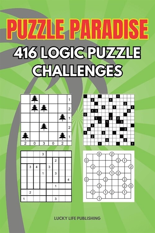 Puzzle Paradise 416 Logic Puzzle Challenges: Logic Puzzle Activity Book For All Ages Featuring Tents Akari Tatami Gokigen (Paperback)
