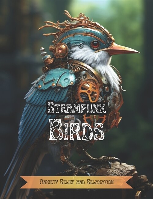 Steampunk Birds: Anxiety Relief and Relaxation Coloring Book For Adults (Paperback)