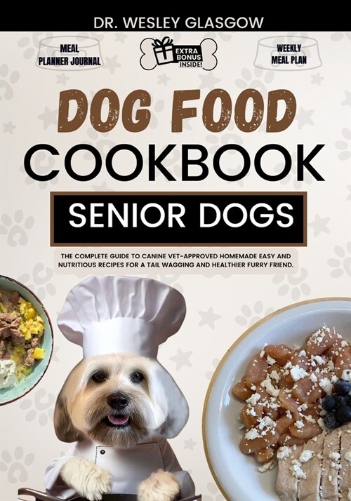 Dog Food Cookbook for Senior Dogs: The Complete Guide to Canine Vet-Approved Homemade EASY and NUTRITIOUS Recipes for a Tail Wagging and Healthier Fur (Paperback)