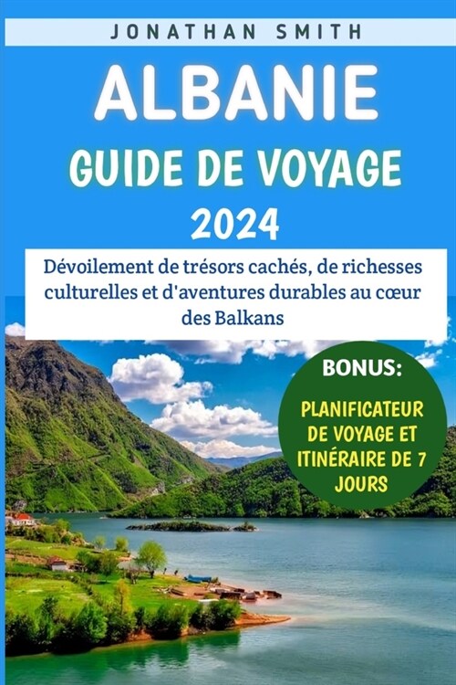 Albanie Guide De Voyage 2024: D?oilement de tr?ors cach?, de richesses culturelles et daventures durables au coeur des Balkans (Paperback)