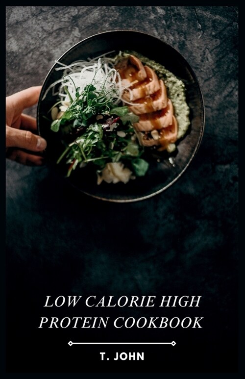 Low Calorie High Protein Cookbook: Flavorful Recipes for Weight Loss & Muscle Gain (Paperback)