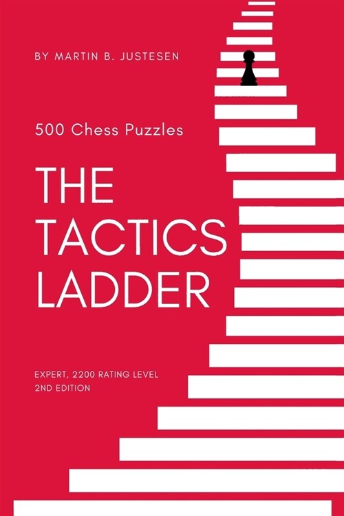 The Tactics Ladder - Expert: 500 Chess Puzzles, 2200 Rating Level, 2nd Edition (Paperback)
