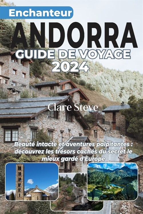 Enchanteur Andorre Guide de Voyage 2024: Beaut?intacte et aventures palpitantes: d?ouvrez les tr?ors cach? du secret le mieux gard?dEurope (Paperback)