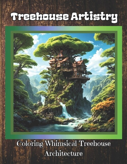 Treehouse Artistry: Coloring Whimsical Treehouse Architecture (Paperback)