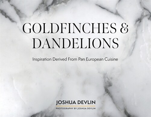 Goldfinches & Dandelions: Inspiration Derived from Pan European Cuisine (Paperback)